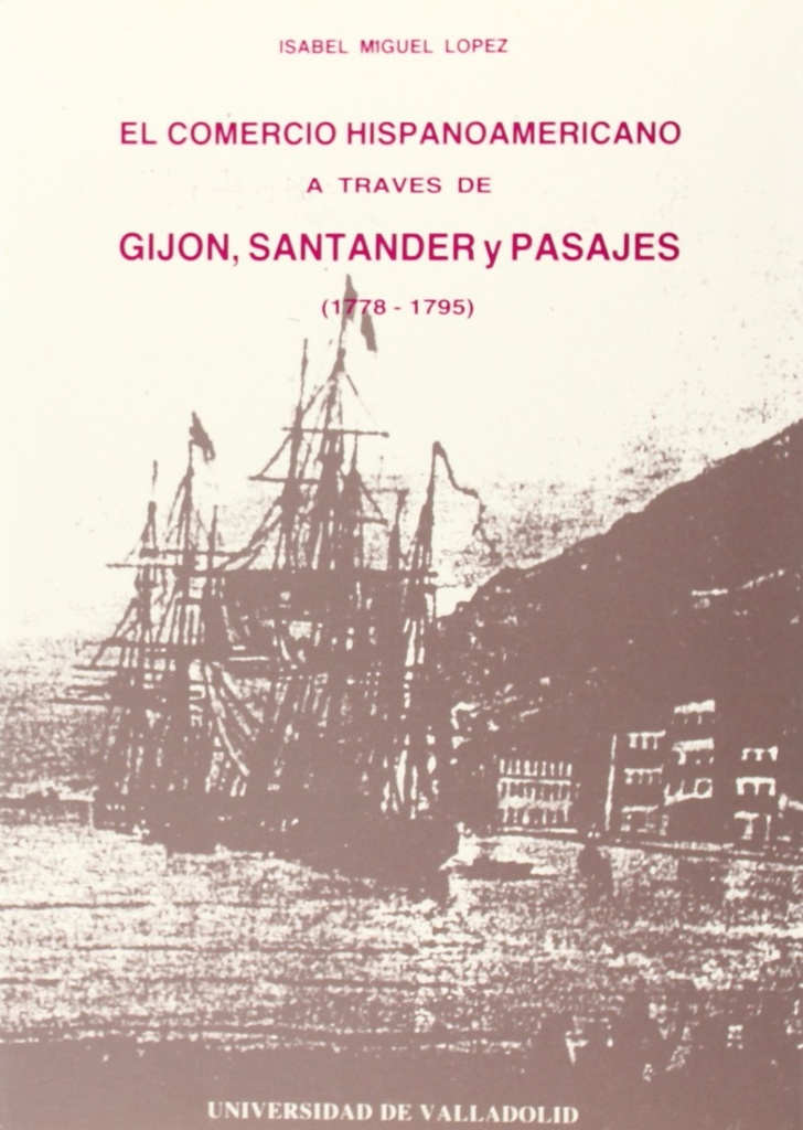 Comercio Hispanoamericano A Través De Gijón, Santander Y Pasajes (1778-1795), El