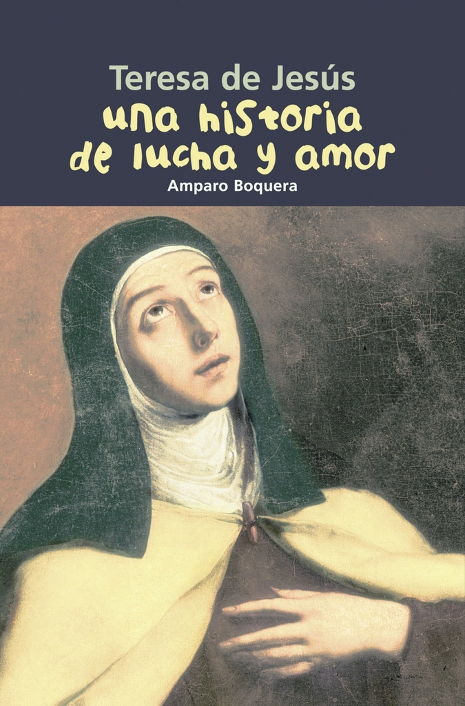 Historia de lucha y amor. Teresa de Jesús