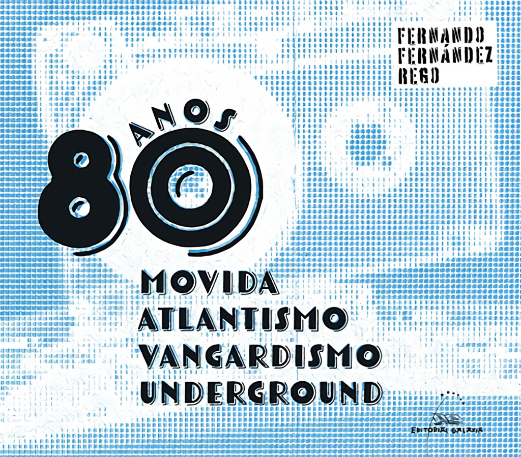 Anos 80. Movida, atlantismo, vangardismo, underground