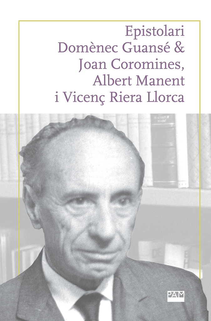 EPISTOLARI DOMENEC GUANSE &amp;JOAN COROMINES, ALBERT MANENT I VICENÇ RIERA LLORCA