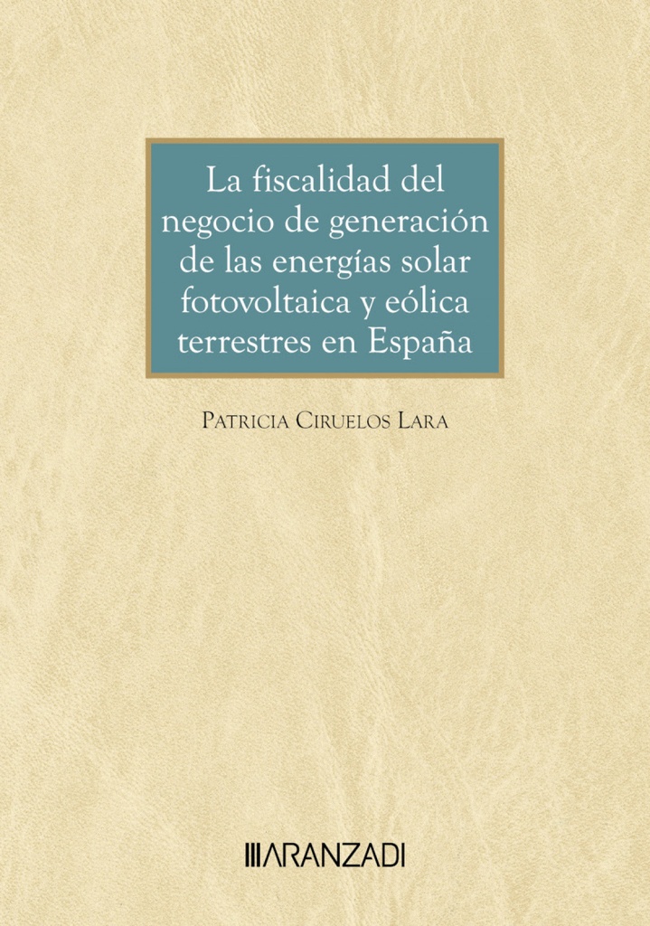 LA FISCALIDAD DEL NEGOCIO DE GENERACIÓN DE LAS ENERGÍAS SOLAR FOTOVOLTAICA Y EÓLICA TERRESTRES EN ESPAÑA