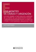 Los montes de cierzo y argenzon: estudio sobre la naturaleza jurídica de la parte de los montes de cierzo y argenzón perteneciente a corella, fitero y cintruéni