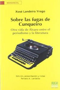 Sobre las fugas Cunqueiro:otra vida Álvaro entre el periodismo y la literatura