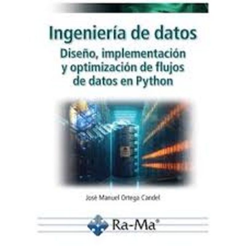 Ingeniería de datos. Diseño, implementación y optimización de flujos de datos en Python