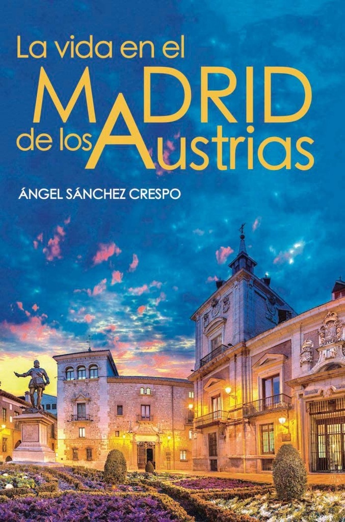 LA VIDA EN EL MADRID DE LOS AUSTRIAS