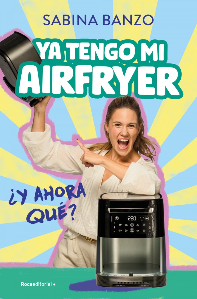 YA TENGO MI AIRFRYER, ¿AHORA QUÉ?