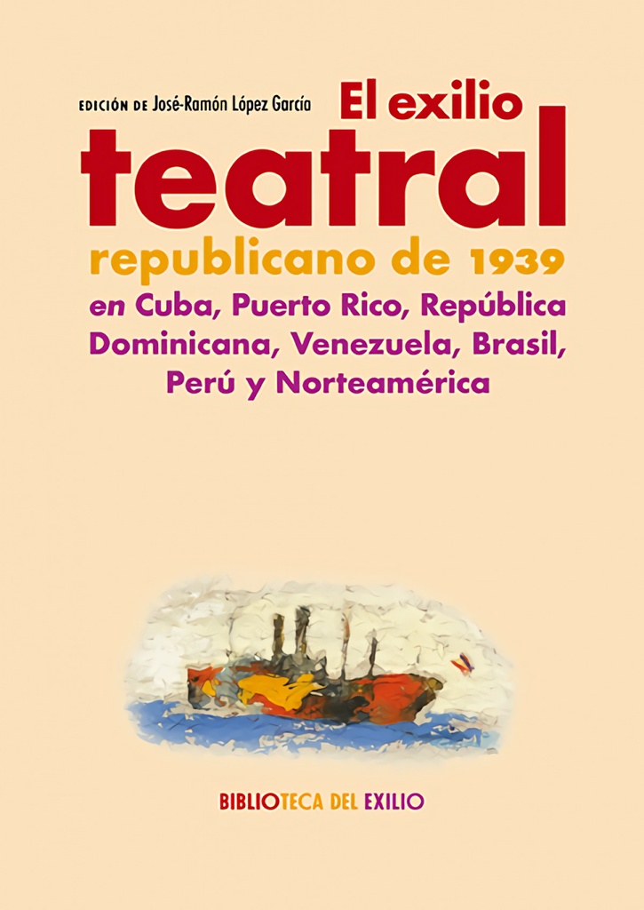 El exilio teatral republicano de 1939 en Cuba, Puerto Rico, República Dominicana, Venezuela. Brasil, Perú y Norteamérica