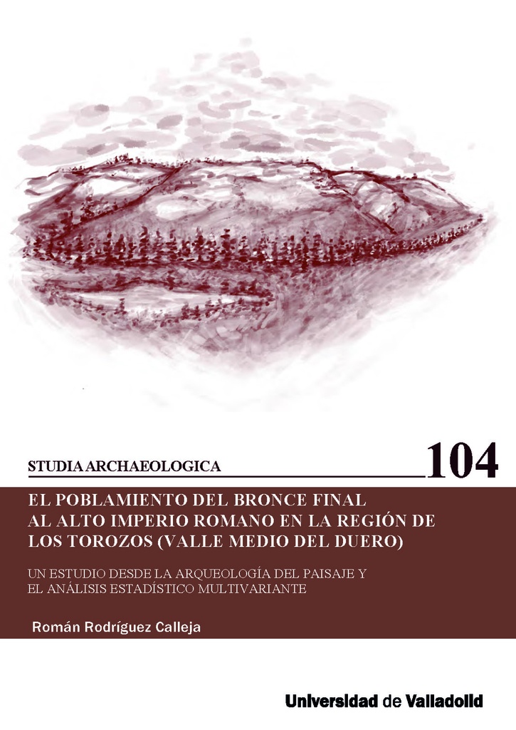 EL POBLAMIENTO DEL BRONCE FINAL AL ALTO IMPERIO ROMANO EN LA REGIÓN DE LOS TOROZOS (VALLE MEDIO DEL DUERO)