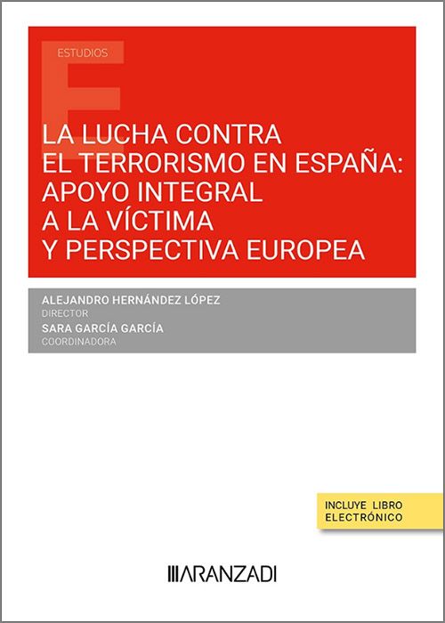 LA LUCHA CONTRA EL TERRORISMO EN ESPAÑA: APOYO INTEGRAL A LA VÍCTIMA Y PERSPECTIVA EUROPEA