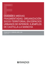 Ciudades medias fragmentadas. Organización socio-territorial en espacios urbanos de interior.