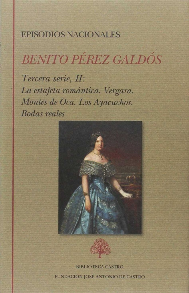 Episodios nacionales. Tercera serie II: La estafeta romántica. Vergara. Montes de Oca. Los Ayacuchos. Bodas reales