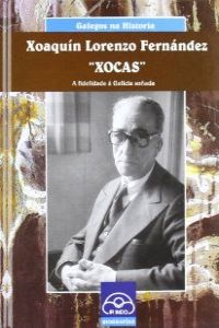 Xoaquín Lorenzo Fernández `Xocas´. A fidelidade á Galicia soñada