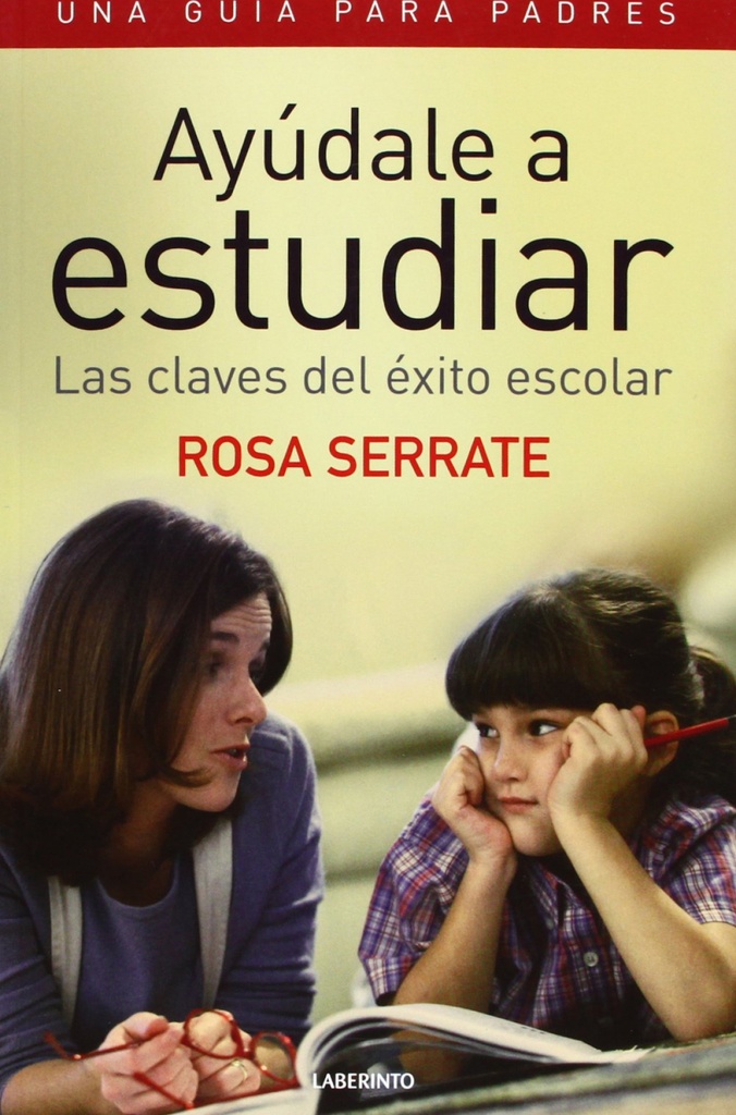 Ayúdale a estudiar. Las claves del éxito escolar. Una guía para padres