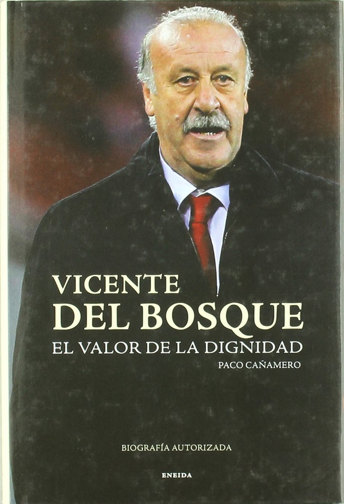 Vicente del Bosque, El valor de la dignidad