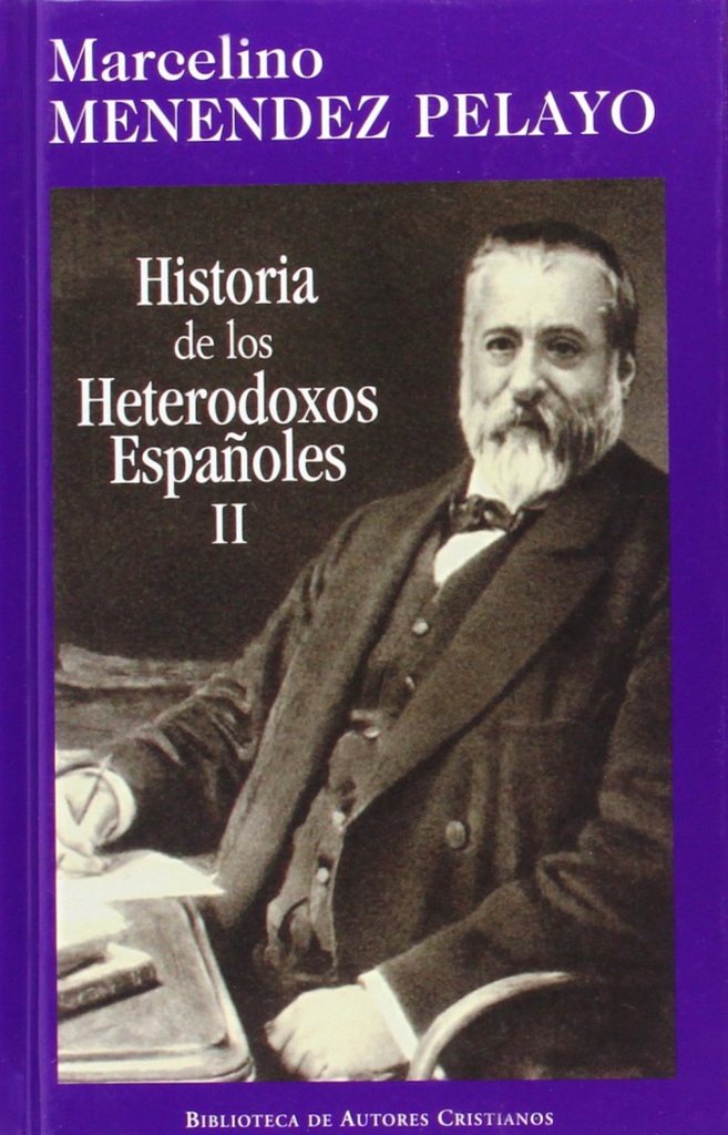 Historia de los heterodoxos españoles. II: Protestantismo y sectas místicas. Reg