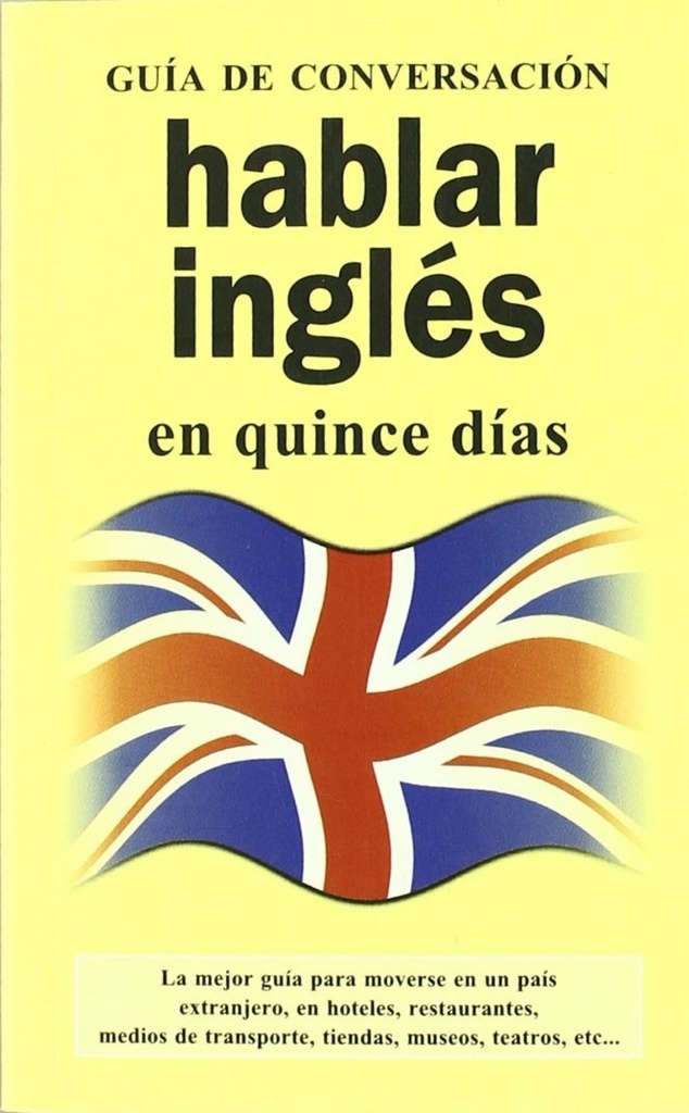 Hablar inglés en quince días. Guía de conversación