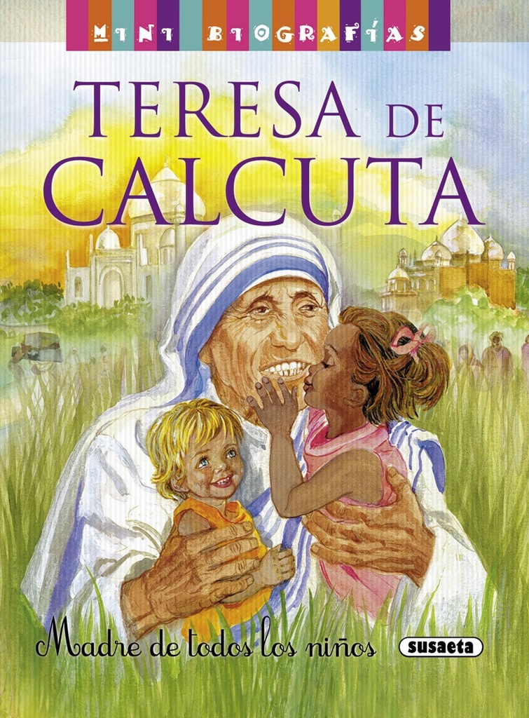 Teresa de Calcuta. Madre de todos los niños