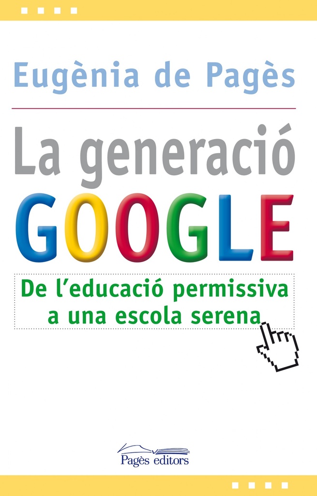 Generacio google, la:de l´educacio permissiva a l´escola serena