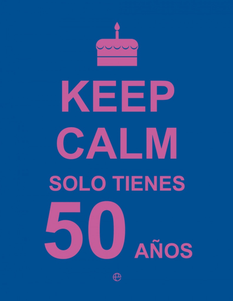 Keep calm solo tienes 50 años