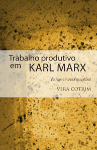 TRABALHO PRODUTIVO EM KARL MARX VELHAS E NOVAS QUESTOES