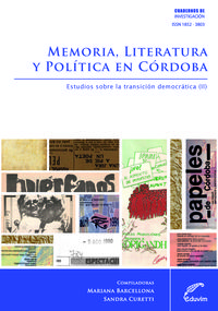 MEMORIA, LITERATURA Y POLITICA EN CORDOBA. ESTUDIOS SOBRE LA