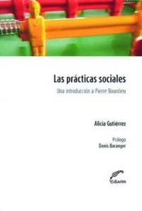 PRACTICAS SOCIALES UNA INTRODUCCION A PIERRE BOURDIEU, LAS