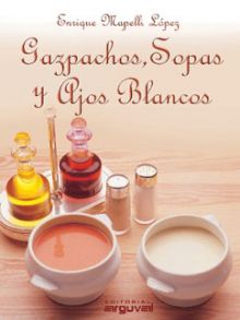 Gazpachos, sopas y ajos blancos