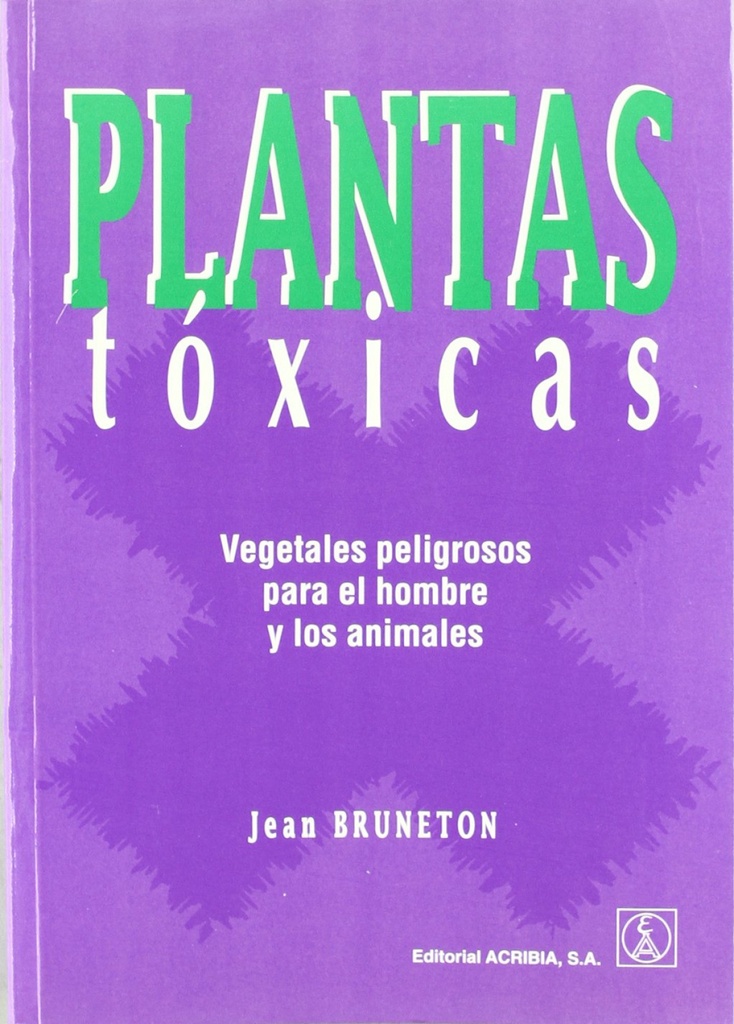 PLANTAS TÓXICAS. VEGETALES PELIGROSOS PARA EL HOMBRE/LOS ANIMALES