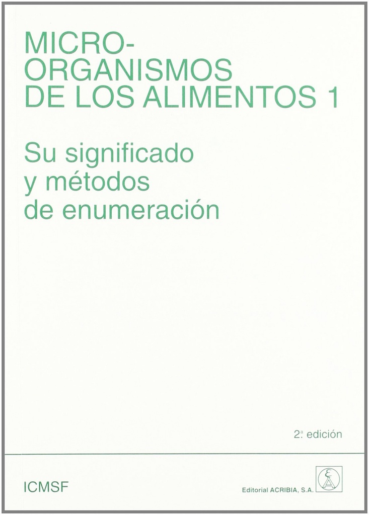 MICROORGANISMOS DE LOS ALIMENTOS. VOLUMEN 1. SU SIGNIFICADO/MÉTODOS DE ENUMERACIÓN