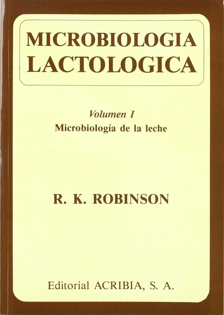 MICROBIOLOGÍA LACTOLÓGICA VOLUMEN I. MICROBIOLOGÍA DE LA LECHE