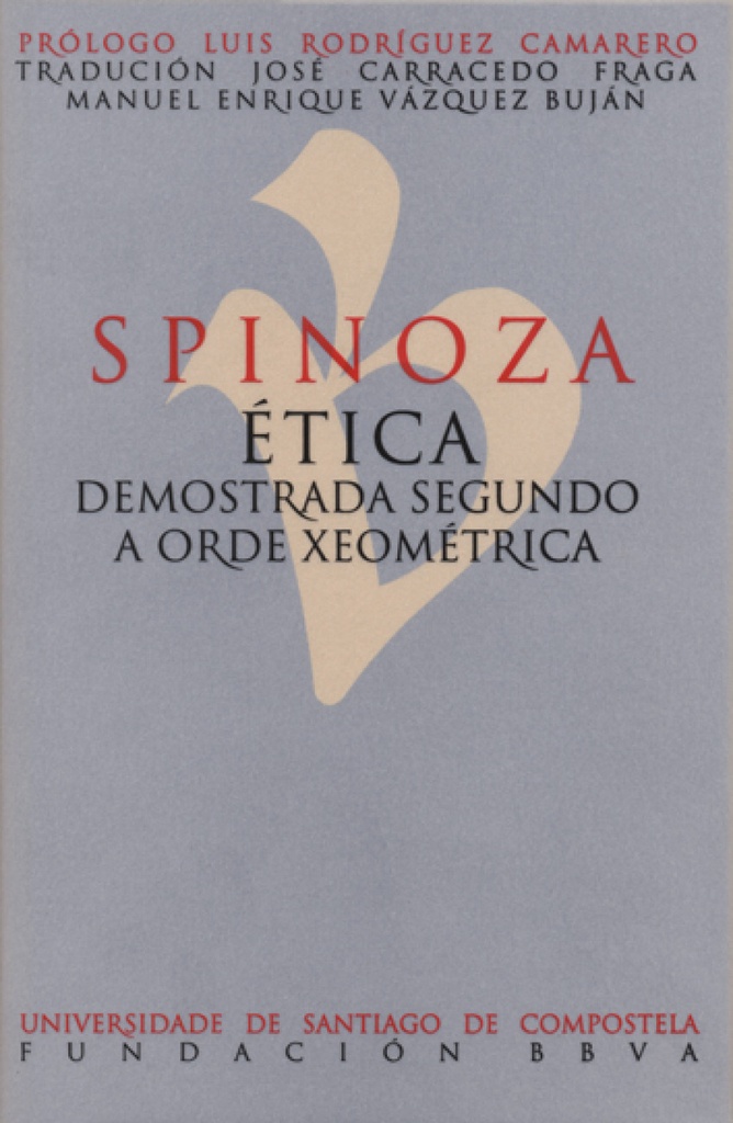 Spinoza. Etica Demostrada Segundo A Orixe Xeometrica