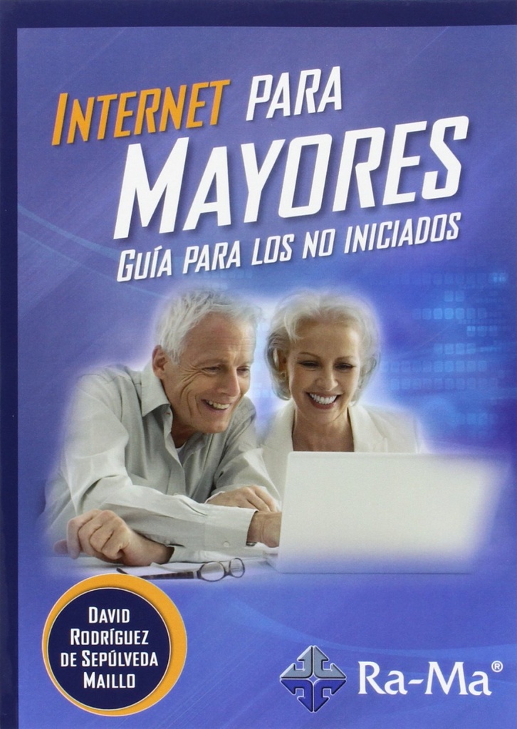 INTERNET PARA MAYORES: GUIA PARA LOS NO INICIADOS