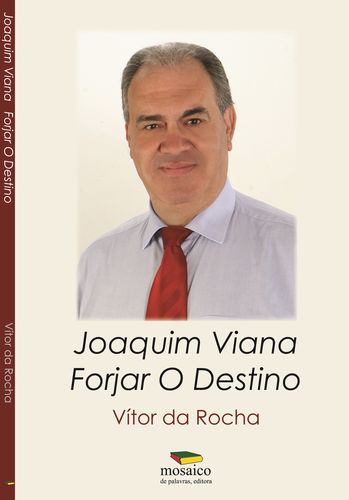 JOAQUIM VIANA: FORJAR O DESTINO