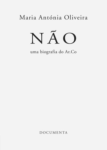 NÃO - UMA BIOGRAFIA DO AR.CO