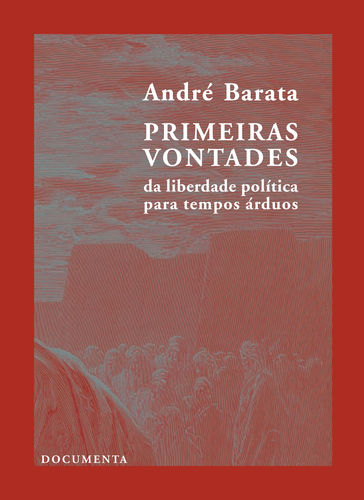 PRIMEIRAS VONTADES - DA LIBERDADE POLÍTICA PARA TEMPOS ÁRDUOS