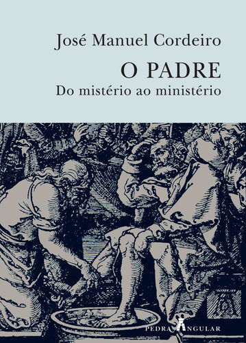 O PADRE - DO MISTÉRIO AO MINISTÉRIO