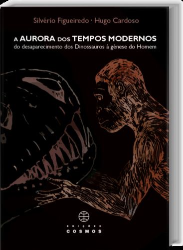 A Aurora dos Tempos Modernos: do Desaparecimento dos Dinossauros À Génese do Homem