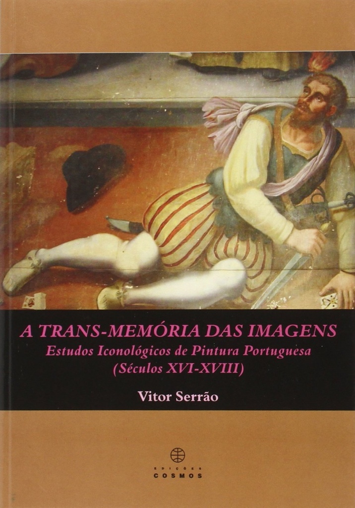 A TRANS-MEMÓRIA DAS IMAGENS: Estudos Iconológicos de Pintura Portuguesa (Séculos XVI: XVIII)