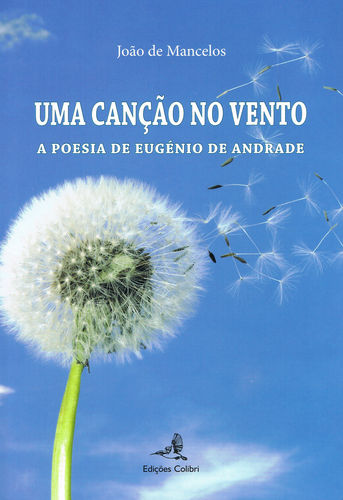 Uma Canção ao Vento - A Poesia de Eugénio de Andrade