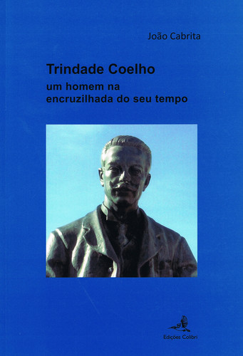 Trindade Coelho - Um homem na encruzilhada do seu tempo