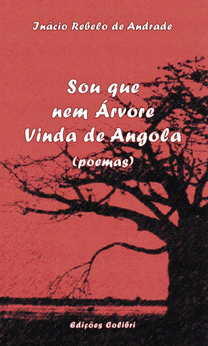 Sou que nem Árvore Vinda de Angola - (Poemas)