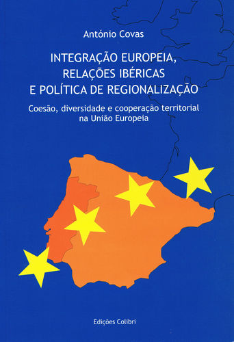 Integração Europeia, Relações Ibéricas e Pol¡tica de Regionalização - Coesão, diversidade e cooperaç