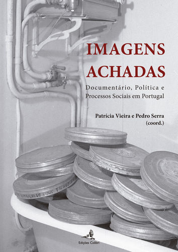 Imagens Achadas - Documentário, Pol¡tica e Processos Sociais em Portugal