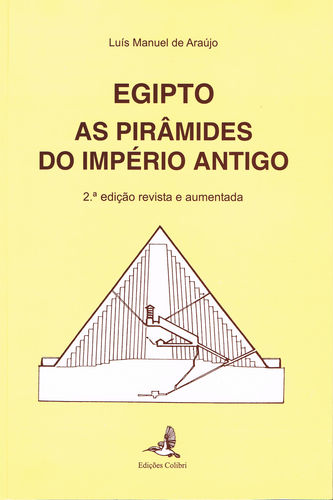 Egipto (2ª edição revista e aumentada) - As Pirâmides do Império Antigo