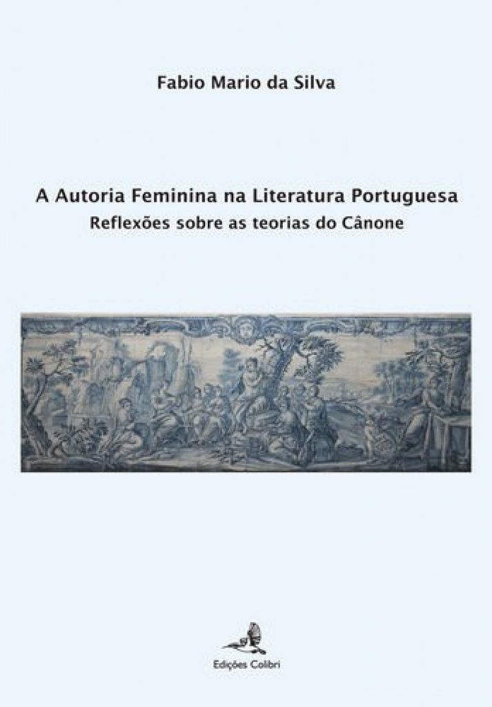 A Autoria Feminina na Literatura Portuguesa - Reflexões sobre as Teorias do Cânone