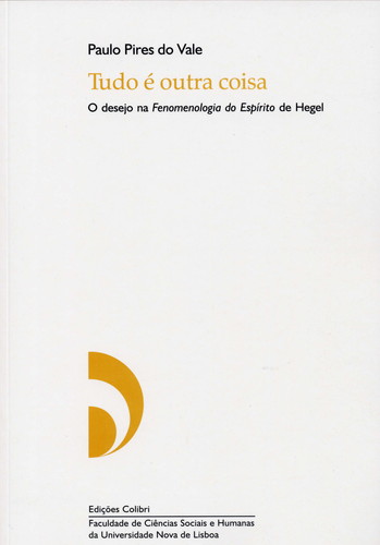 TUDO É OUTRA COISA - O DESEJO NA FENOMENOLOGIA DO ESPÍRITO DE HEGEL.