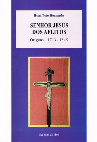 SENHOR JESUS DOS AFLITOS. ORIGENS (1713-1845)