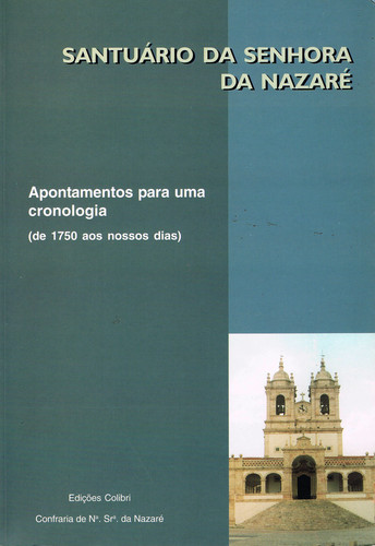 SANTUÁRIO DA SENHORA DA NAZARÉ. APONTAMENTOS PARA UMA CRONOLOGIA (DE 1750 AOS NOSSOS DIAS)