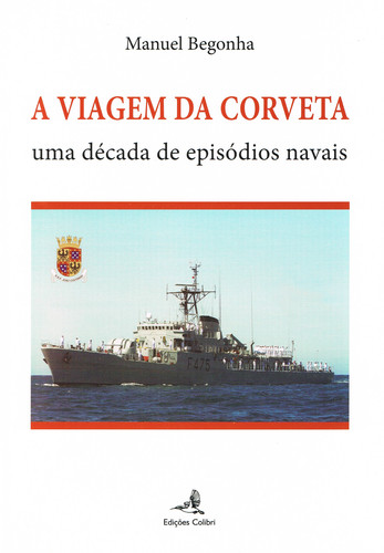 A VIAGEM DA CORVETA UMA DÉCADA DE EPISÓDIOS NAVAIS