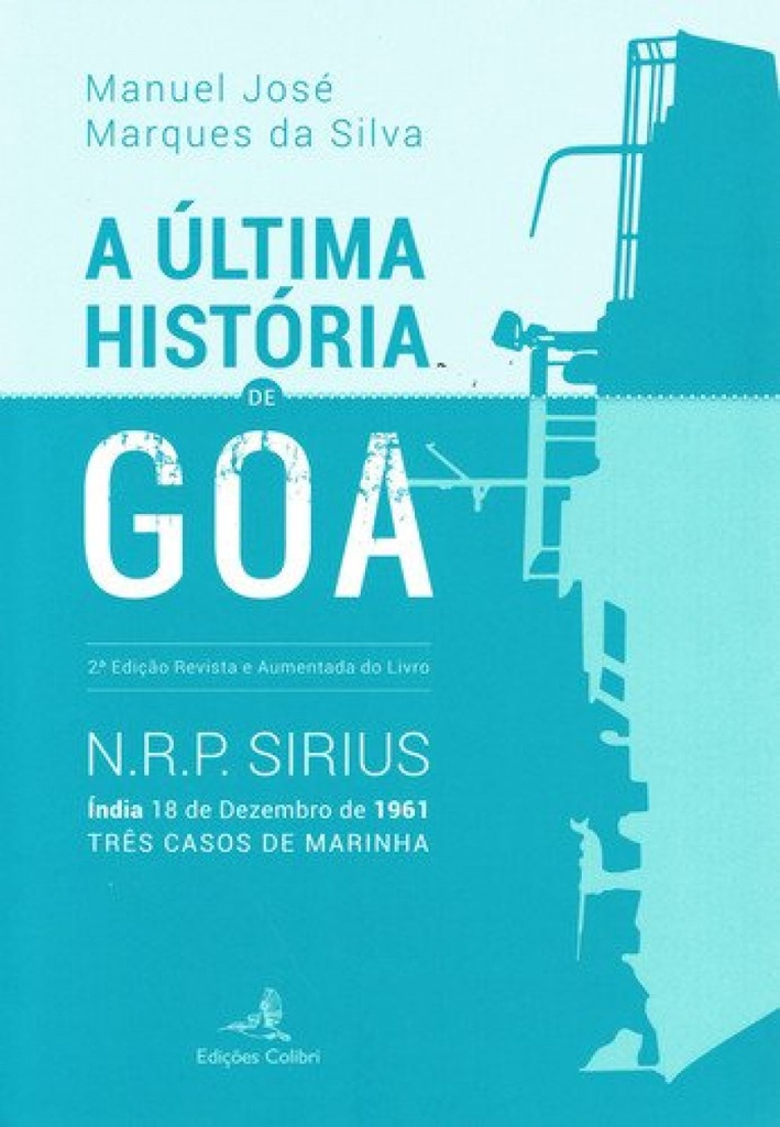 A ÚLTIMA HISTÓRIA DE GOA 2.ª ED. REVISTA E AUMENTADA DE N.R.P. SIRIUS. ÍNDIA 18 DE DEZEMBRO DE 1961